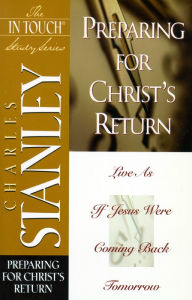 Title: Preparing for Christ's Return: Preparing for Christ's Return, Author: Charles F. Stanley
