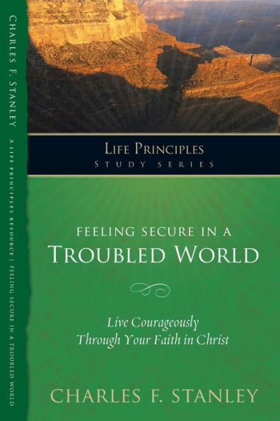 Feeling Secure in a Troubled World: Live Courageously Through Your Faith in Christ