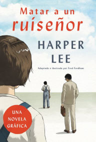 Title: Matar a un ruiseñor: Una novela gráfica / To Kill a Mockingbird: A Graphic Novel, Author: Harper Lee