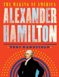 Title: Alexander Hamilton: The Making of America #1, Author: Teri Kanefield