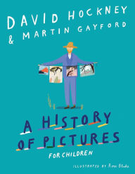 Title: A History of Pictures for Children: From Cave Paintings to Computer Drawings, Author: David Hockney