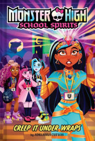 Title: Creep It Under Wraps (Monster High School Spirits #2), Author: Adrianna Cuevas