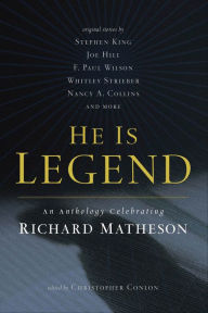 He Is Legend: An Anthology Celebrating Richard Matheson