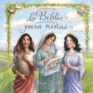 Title: La Biblia para niñas: Las mujeres de la Biblia cuentan sus historias, Author: Angie Smith