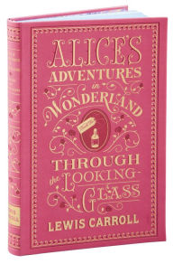 Title: Alice's Adventures in Wonderland and Through the Looking-Glass (Barnes & Noble Collectible Editions), Author: Lewis Carroll