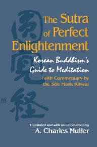 Title: The Sutra of Perfect Enlightenment: Korean Buddhism's Guide to Meditation (with Commentary by the Son Monk Kihwa), Author: A. Charles Muller