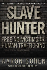 Title: Slave Hunter: Freeing Victims of Human Trafficking, Author: Aaron Cohen