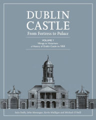 Title: Dublin Castle: From Fortress to Palace (Vol 1), Author: Sean Duffy