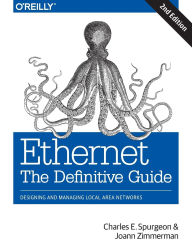 Title: Ethernet: The Definitive Guide: Designing and Managing Local Area Networks, Author: Charles Spurgeon