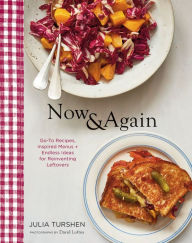 Title: Now & Again: Go-To Recipes, Inspired Menus + Endless Ideas for Reinventing Leftovers, Author: Julia Turshen