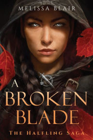 Title: A Broken Blade (The Halfling Saga #1), Author: Melissa Blair