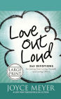 Love Out Loud: 365 Devotions for Loving God, Loving Yourself, and Loving Others