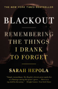 Title: Blackout: Remembering the Things I Drank to Forget, Author: Sarah Hepola