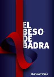 Title: El beso de Badra, Author: Diana Amiama