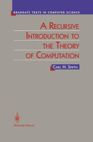Title: A Recursive Introduction to the Theory of Computation, Author: Carl Smith