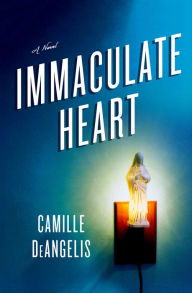 Title: Immaculate Heart: A Novel, Author: Camille DeAngelis