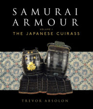 Title: Samurai Armour: Volume I: The Japanese Cuirass, Author: Trevor Absolon