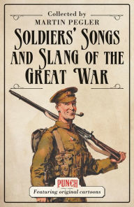 Title: Soldiers' Songs and Slang of the Great War, Author: Martin Pegler