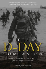 Title: The D-Day Companion: Leading Historians explore history's greatest amphibious assault, Author: Jane Penrose