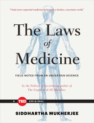 Title: The Laws of Medicine: Field Notes from an Uncertain Science, Author: Siddhartha Mukherjee