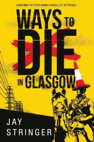 Title: Ways to Die in Glasgow, Author: Jay Stringer