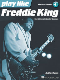 Title: Play like Freddie King: The Ultimate Guitar Lesson (Book With Online Audio Tracks), Author: Dave Rubin