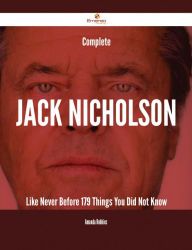 Title: Complete Jack Nicholson Like Never Before - 179 Things You Did Not Know, Author: Amanda Robbins