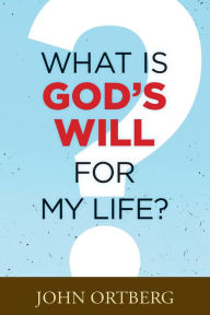 Title: What Is God's Will for My Life?, Author: John Ortberg