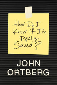 Title: How Do I Know If I'm Really Saved?, Author: John Ortberg