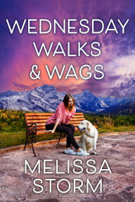 Title: Wednesday Walks & Wags: An Uplifting Women's Fiction Novel of Friendship and Rescue Dogs, Author: Melissa Storm