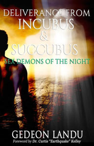 Title: Deliverance from Incubus & Succubus: Sex Demons of the Night, Author: Curtis 