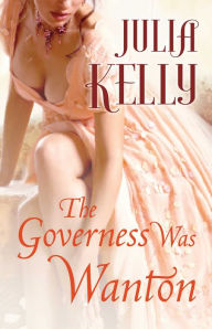 Title: The Governess Was Wanton, Author: Julia Kelly
