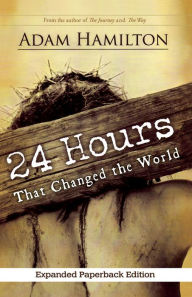 Title: 24 Hours That Changed the World, Expanded Paperback Edition, Author: Adam Hamilton