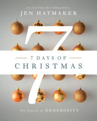 Title: 7 Days of Christmas: A Season of Generosity, Author: Jen Hatmaker