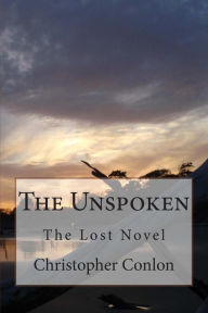 Title: The Unspoken: The Lost Novel, Author: Christopher Conlon