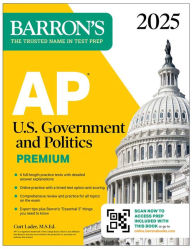 Title: AP U.S. Government and Politics Premium, 2025: Prep Book with 6 Practice Tests + Comprehensive Review + Online Practice, Author: Curt Lader M.S. Ed.