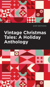 Title: Vintage Christmas Tales: A Holiday Anthology, Author: Mint Editions