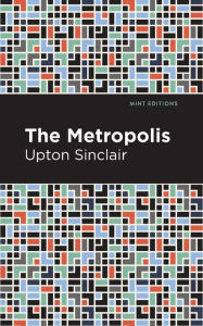 Title: The Metropolis, Author: Upton Sinclair