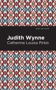 Title: Judith Wynne, Author: Catherine Lousia Pirkis