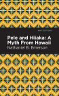 Pele and Hiiaka: A Myth From Hawaii