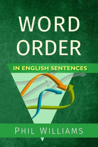 Title: Word Order in English Sentences, Author: Phil Williams PH D