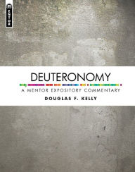 Title: Deuteronomy: A Mentor Expository Commentary, Author: Douglas F. Kelly
