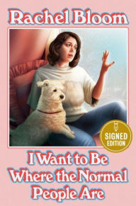 Title: I Want to Be Where the Normal People Are (Signed Book), Author: Rachel Bloom