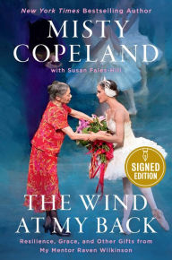 Title: The Wind at My Back: Resilience, Grace, and Other Gifts from My Mentor Raven Wilkinson (Signed Book), Author: Misty Copeland