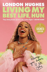 Title: Living My Best Life, Hun: Following Your Dreams Is No Joke, Author: London Hughes