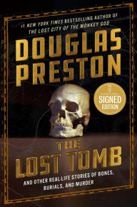 Title: The Lost Tomb: And Other Real-Life Stories of Bones, Burials, and Murder (Signed Book), Author: Douglas Preston