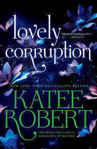 Title: Lovely Corruption (previously published as Undercover Attraction), Author: Katee Robert