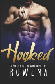 Title: Hooked: 3 Steamy Interracial Novellas, Author: Rowena