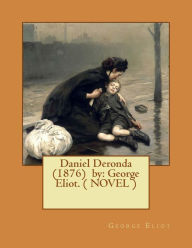 Title: Daniel Deronda (1876) by: George Eliot. ( NOVEL ), Author: George Eliot