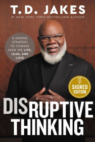 Title: Disruptive Thinking: A Daring Strategy to Change How We Live, Lead, and Love (Signed Book), Author: T. D. Jakes